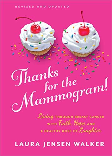 Thanks for the Mammogram!: Living through Breast Cancer with Faith, Hope, and a Healthy Dose of Laughter (English Edition)