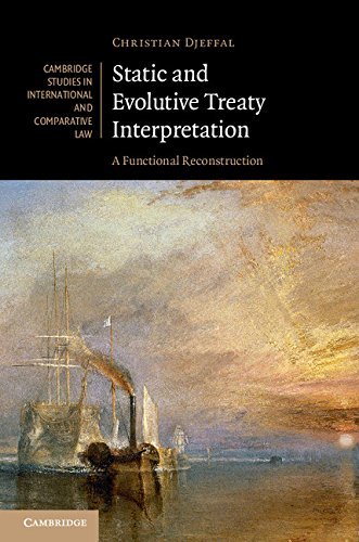 Static and Evolutive Treaty Interpretation: A Functional Reconstruction (Cambridge Studies in International and Comparative Law Book 124) (English Edition)