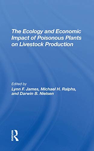 The Ecology And Economic Impact Of Poisonous Plants On Livestock Production (English Edition)