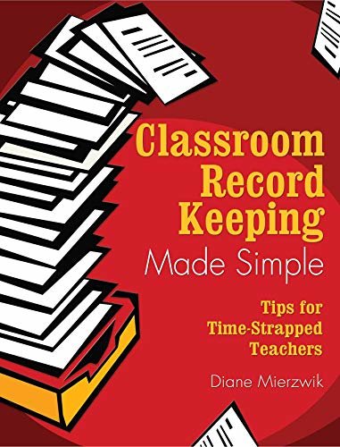 Classroom Record Keeping Made Simple: Tips for Time-Strapped Teachers (English Edition)