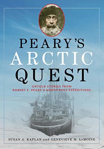 Peary's Arctic Quest: Untold Stories from Robert E. Peary’s North Pole Expeditions (English Edition)