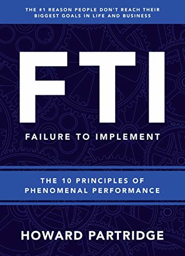 F.T.I. Failure to Implement: The 10 Principles of Phenomenal Performance (English Edition)