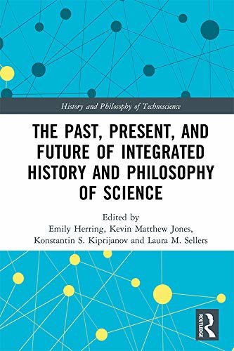 The Past, Present, and Future of Integrated History and Philosophy of Science (History and Philosophy of Technoscience) (English Edition)