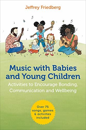 Music with Babies and Young Children: Activities to Encourage Bonding, Communication and Wellbeing (English Edition)