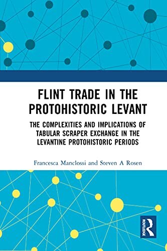 Flint Trade in the Protohistoric Levant: The Complexities and Implications of Tabular Scraper Exchange in the Levantine Protohistoric Periods (English Edition)