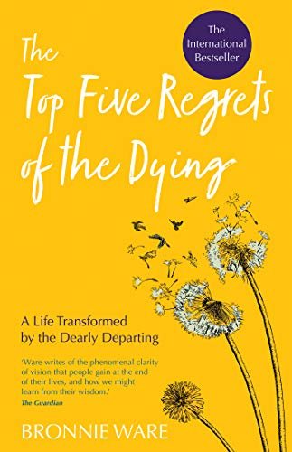 Top Five Regrets of the Dying: A Life Transformed by the Dearly Departing (English Edition)