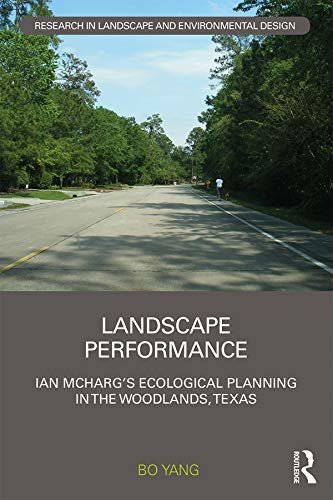 Landscape Performance: Ian McHarg’s ecological planning in The Woodlands, Texas (Routledge Research in Landscape and Environmental Design) (English Edition)