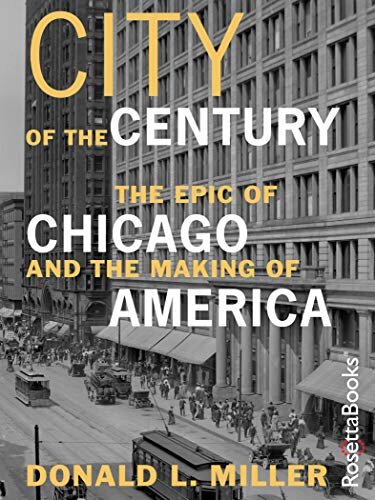 City of the Century: The Epic of Chicago and the Making of America (English Edition)