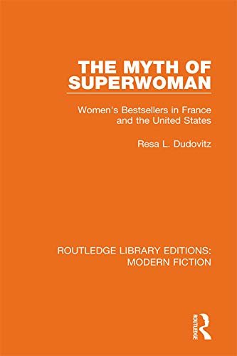 The Myth of Superwoman: Women's Bestsellers in France and the United States (Routledge Library Editions: Modern Fiction Book 15) (English Edition)