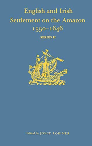 English and Irish Settlement on the River Amazon, 1550–1646 (Hakluyt Society, Second Series) (English Edition)