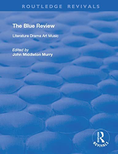 The Blue Review: Literature Drama Art Music  Numbers One to Three, May 1913 - July 1913 (Routledge Revivals) (English Edition)