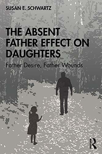 The Absent Father Effect on Daughters: Father Desire, Father Wounds (English Edition)