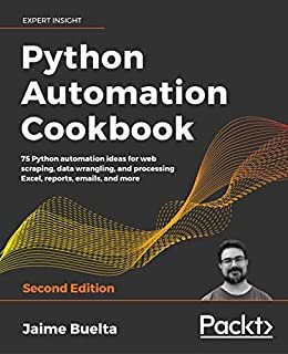 Python Automation Cookbook: 75 Python automation ideas for web scraping, data wrangling, and processing Excel, reports, emails, and more, 2nd Edition (English Edition)