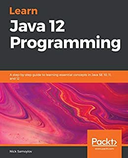 Learn Java 12 Programming: A step-by-step guide to learning essential concepts in Java SE 10, 11, and 12 (English Edition)