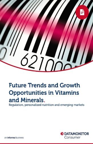 Future Trends and Growth Opportunities in Vitamins and Minerals (English Edition)