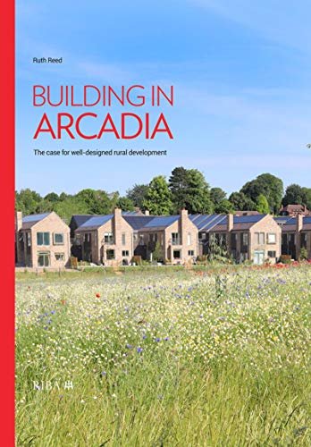 Building in Arcadia: The case for well-designed rural development (English Edition)
