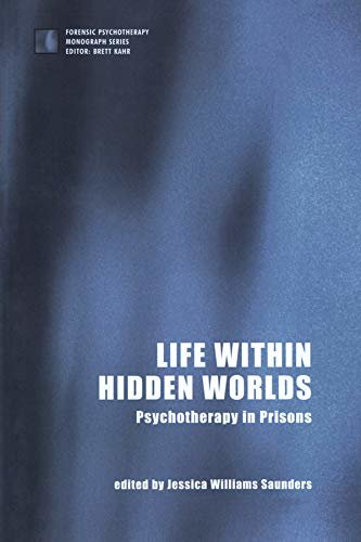 Life within Hidden Worlds: Psychotherapy in Prisons (The Forensic Psychotherapy Monograph Series) (English Edition)