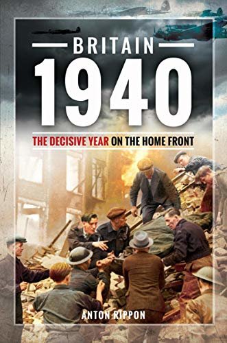 Britain 1940: The Decisive Year on the Home Front (English Edition)