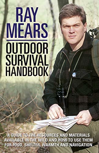 Ray Mears Outdoor Survival Handbook: A Guide to the Materials in the Wild and How To Use them for Food, Warmth, Shelter and Navigation (English Edition)