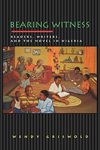 Bearing Witness: Readers, Writers, and the Novel in Nigeria (Princeton Studies in Cultural Sociology) (English Edition)