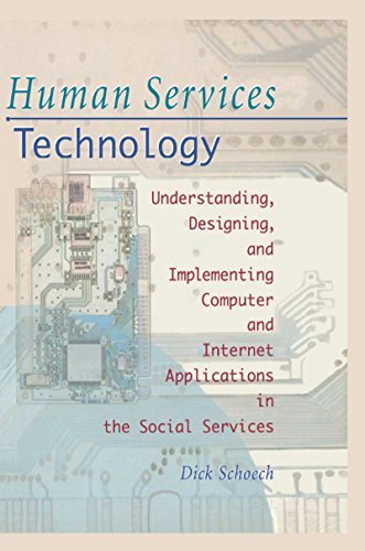 Human Services Technology: Understanding, Designing, and Implementing Computer and Internet Applications in the Social Services (Haworth Social Administration) (English Edition)