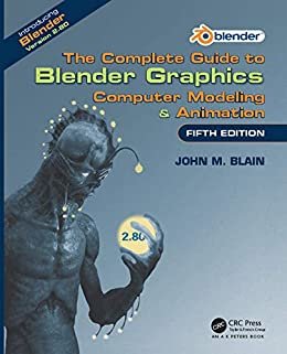 The Complete Guide to Blender Graphics: Computer Modeling & Animation, Fifth Edition (English Edition)