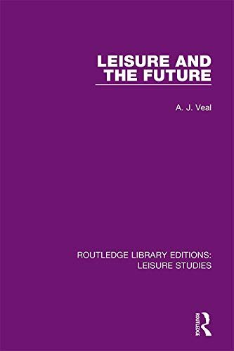 Leisure and the Future (Routledge Library Editions: Leisure Studies Book 11) (English Edition)