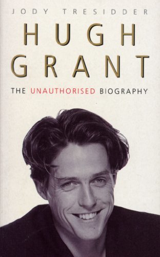 Hugh Grant: The Unauthorised Biography (English Edition)