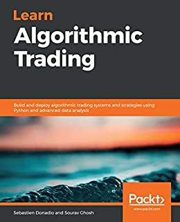 Learn Algorithmic Trading: Build and deploy algorithmic trading systems and strategies using Python and advanced data analysis (English Edition)