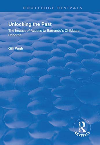 Unlocking the Past: The Impact of Access to Barnardo's Childcare Records (Routledge Revivals) (English Edition)