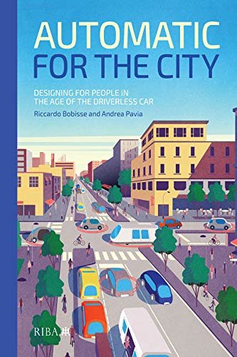 Automatic for the City: Designing for People In the Age of The Driverless Car (English Edition)