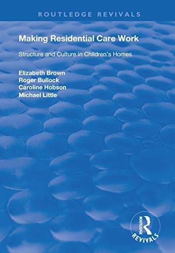 Making Residential Care Work: Structure and Culture in Children's Homes (Routledge Revivals) (English Edition)