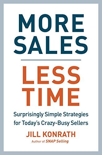 More Sales, Less Time: Surprisingly Simple Strategies for Today's Crazy-Busy Sellers (English Edition)