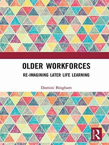 Older Workforces: Re-imagining Later Life Learning (English Edition)