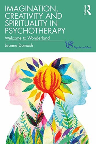 Imagination, Creativity and Spirituality in Psychotherapy: Welcome to Wonderland (Psyche and Soul) (English Edition)