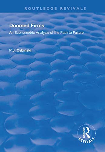 Doomed Firms: An Econometric Analysis of the Path to Failure (Routledge Revivals) (English Edition)