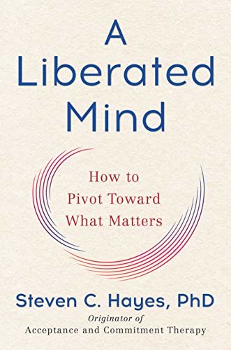 A Liberated Mind: How to Pivot Toward What Matters (English Edition)