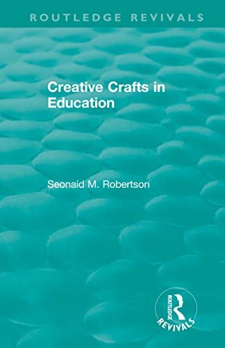 Creative Crafts in Education (Routledge Revivals) (English Edition)