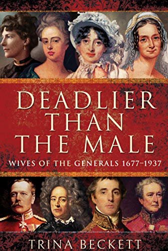 Deadlier than the Male: Wives of the Generals, 1677–1937 (English Edition)