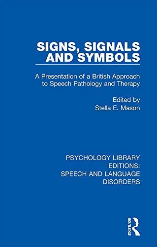 Signs, Signals and Symbols: A Presentation of a British Approach to Speech Pathology and Therapy (Psychology Library Editions: Speech and Language Disorders) (English Edition)