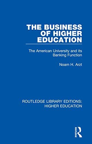 The Business of Higher Education: The American University and its Banking Function (Routledge Library Editions: Higher Education Book 1) (English Edition)