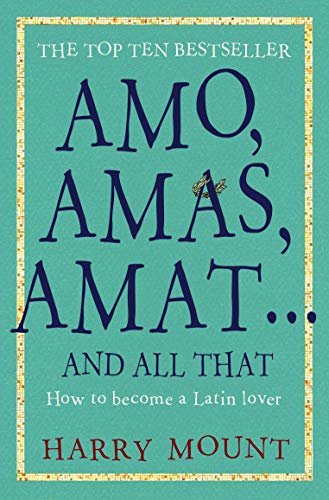 Amo, Amas, Amat ... and All That: How to Become a Latin Lover (English Edition)