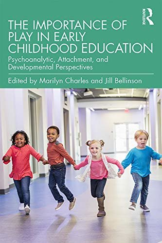 The Importance of Play in Early Childhood Education: Psychoanalytic, Attachment, and Developmental Perspectives (English Edition)