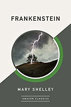 Frankenstein (AmazonClassics Edition) (English Edition)
