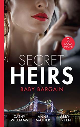 Secret Heirs: Baby Bargain: Bound by the Billionaire's Baby / An Heir Made in the Marriage Bed / An Heir to Make a Marriage (English Edition)