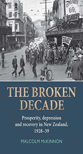 The Broken Decade: Prosperity, Depression and Recovery in New Zealand, 1928–39 (English Edition)