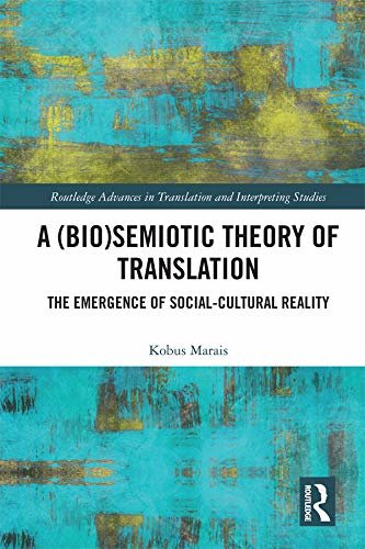 A (Bio)Semiotic Theory of Translation: The Emergence of Social-Cultural Reality (Routledge Advances in Translation and Interpreting Studies) (English Edition)