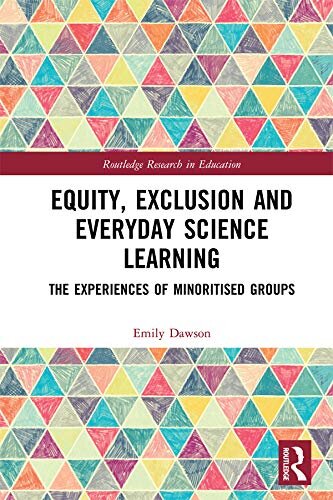 Equity, Exclusion and Everyday Science Learning: The Experiences of Minoritised Groups (Routledge Research in Education) (English Edition)