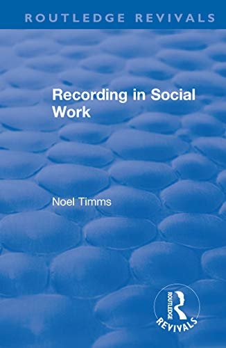 Recording in Social Work (Routledge Revivals: Noel Timms) (English Edition)
