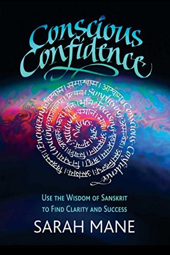 Conscious Confidence: Use the Wisdom of Sanskrit to Find Clarity and Success (English Edition)